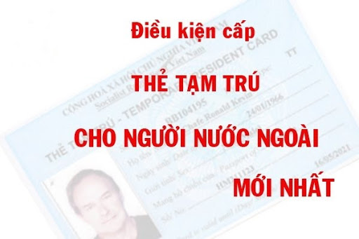 Những điều kiện cần có để được cấp thẻ tạm trú của người nước ngoài